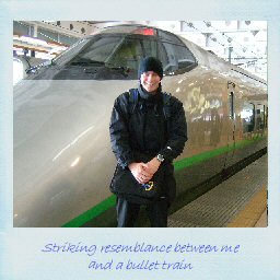 Striking resemblance between me and a bullet train